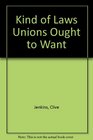 The Kind of Laws the Unions Ought to Want