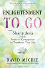 Enlightenment to Go Shantideva and the Power of Compassion to Transform Your Life