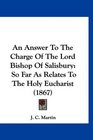 An Answer To The Charge Of The Lord Bishop Of Salisbury So Far As Relates To The Holy Eucharist