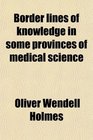Border lines of knowledge in some provinces of medical science