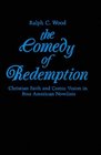 Comedy of Redemption Christian Faith and Comic Vision in Four American Novelists