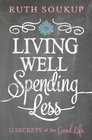 Living Well Spending Less 12 Secrets of the Good Life