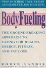 Bodyfueling The GroundBreaking Approach to Eating for Health Energy Fitness and Fat Loss