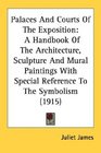 Palaces And Courts Of The Exposition A Handbook Of The Architecture Sculpture And Mural Paintings With Special Reference To The Symbolism