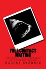 Full Contact Writing How to Win with Fearless Communication in a Show No Mercy Workplace