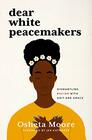 Dear White Peacemakers Dismantling Racism with Grit and Grace