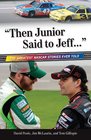 Then Junior Said to Jeff   The Greatest NASCAR Stories Ever Told