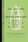 The Lost Arts of Hearth & Home: The Happy Luddite's Guide to Domestic Self-Sufficiency