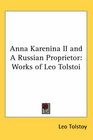 Anna Karenina II and A Russian Proprietor Works of Leo Tolstoi
