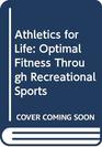Athletics for Life Optimal Fitness Through Recreational Sports