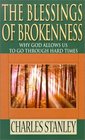 The Blessings of Brokenness Why God Allows Us to Go Through Hard Times