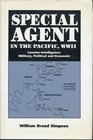 Special Agent in the Pacific Ww II CounterIntelligenceMilitary Political and Economic