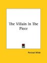 The Villain in the Piece