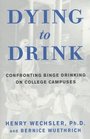 Dying to Drink Confronting Binge Drinking on College Campuses