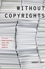 Without Copyrights Piracy Publishing and the Public Domain