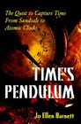 Time's Pendulum The Quest to Capture TimeFrom Sundials to Atomic Clocks