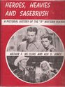 Heroes heavies and sagebrush A pictorial history of the B western players