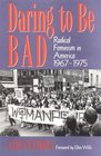 Daring to Be Bad Radical Feminism in America 196775