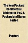 The New Packard Commercial Arithmetic by S S Packard and Byron Horton