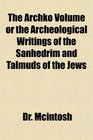 The Archko Volume or the Archeological Writings of the Sanhedrim and Talmuds of the Jews