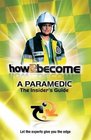 How2become a Paramedic The Insider's Guide