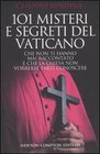 Centouno misteri e segreti del Vaticano che non ti hanno mai raccontato e che la Chiesa non vorrebbe farti conoscere