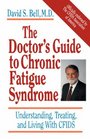 The Doctor's Guide to Chronic Fatigue Syndrome Understanding Treating and Living With Cfids