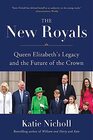 The New Royals: Queen Elizabeth\'s Legacy and the Future of the Crown