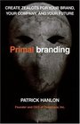 Primalbranding Create Zealots for Your Brand Your Company and Your Future
