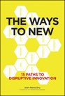 The Ways to New 15 Paths to Disruptive Innovation