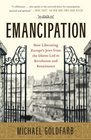 Emancipation How Liberating Europe's Jews from the Ghetto Led to Revolution and Renaissance