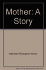 Mother; a Story (The Collected Works of Kathleen Norris)