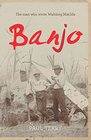 Banjo The Story of the Man Who Wrote Waltzing Matilda