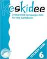 Keskidee Integrated Language Arts for the Caribbean Teacher's Guide 6