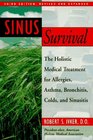 Sinus Survival The Holistic Medical Treatment for Allergies Asthma Bronchitis Colds and Sinusitis