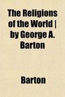The Religions of the World  by George A Barton