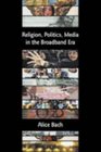 Religion Politics Media in the Broadband Era