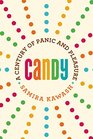 Candy A Century of Panic and Pleasure