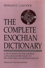 The Complete Enochian Dictionary A Dictionary of the Angelic Language As Revealed to Dr John Dee and Edward Kelley
