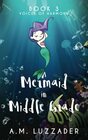 A Mermaid in Middle Grade: Book 3: Voices of Harmony