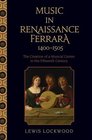 Music in Renaissance Ferrara 14001505 The Creation of a Musical Center in the Fifteenth Century