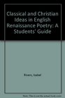 Classical and Christian Ideas in English Renaissance Poetry A Students' Guide