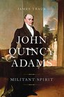 John Quincy Adams Militant Spirit