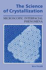 The Science of Crystallization Microscopic Interfacial Phenomena