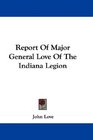 Report Of Major General Love Of The Indiana Legion