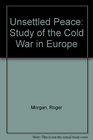 Unsettled Peace Study of the Cold War in Europe