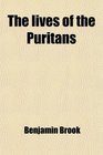 The lives of the Puritans