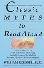 Classic Myths to Read Aloud  The Great Stories of Greek and Roman Mythology Specially Arranged for Children Five and Up by an Educational Expert