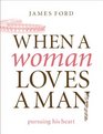 When a Woman Loves a Man: Pursuing His Heart