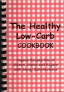 The Healthy LowCarb Cookbook Organic Recipes free of Gluten Grains and Sugars with Allergy Substitutions